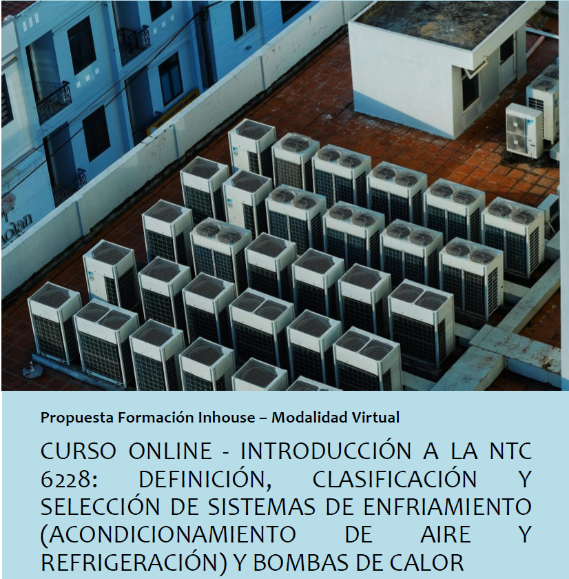 JUNIO: CURSO IN HOUSE NORMA NTC 6228 SISTEMAS DE REFRIGERACIÓN Y BOMBAS DE CALOR